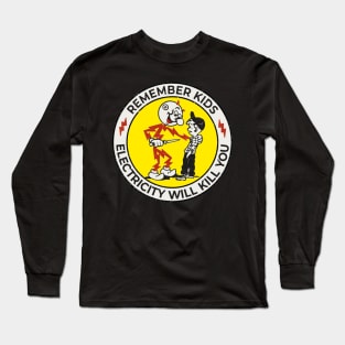 remember kids 'electricity will kill you' Long Sleeve T-Shirt